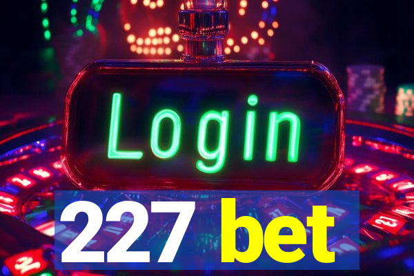 227 bet